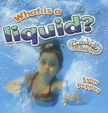 Cover for Lynn Peppas · What is a liquid? - Matter Close-Up (Paperback Book) (2012)
