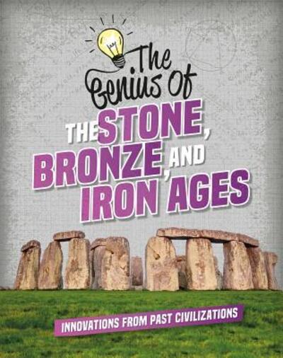 Cover for Izzi Howell · The Genius of the Stone, Bronze, and Iron Ages (Hardcover Book) (2019)