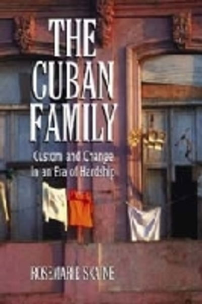 Cover for Rosemarie Skaine · The Cuban Family: Custom and Change in an Era of Hardship (Paperback Book) (2003)