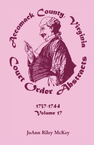 Cover for Joann Riley Mckey · Accomack County, Virginia Court Order Abstracts, Volume 17: 1737-1744 (Paperback Book) (2009)