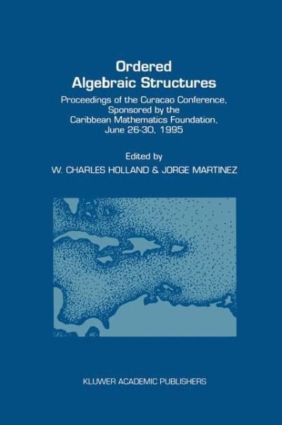 Cover for W C Holland · Ordered Algebraic Structures: Proceedings of the Curacao Conference, Sponsored by the Caribbean Mathematics Foundation, June 26-30, 1995 (Hardcover Book) (1997)