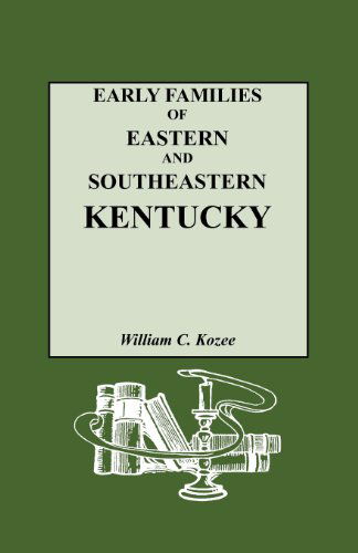 Cover for William Carlos Kozee · Early Families of Eastern and Southeastern Kentucky and Their Descendants (Paperback Book) [Reprint edition] (2012)