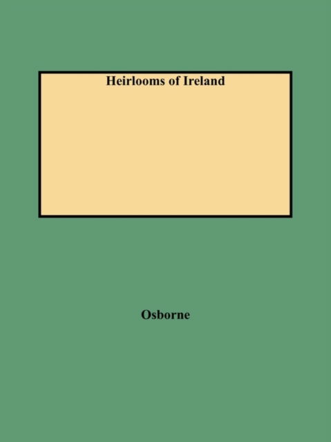 Cover for Joseph F. Osborne · Heirlooms of Ireland : an Easy Reference to Some Irish Surnames and Their Origins (Paperback Book) [Revised edition] (2009)