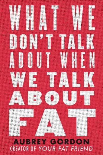 Cover for Aubrey Gordon · What We Don't Talk About When We Talk About Fat (Paperback Book) (2021)