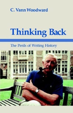 Thinking Back: The Perils of Writing History - Walter Lynwood Fleming Lectures in Southern History - C. Vann Woodward - Books - Louisiana State University Press - 9780807113776 - February 1, 1987