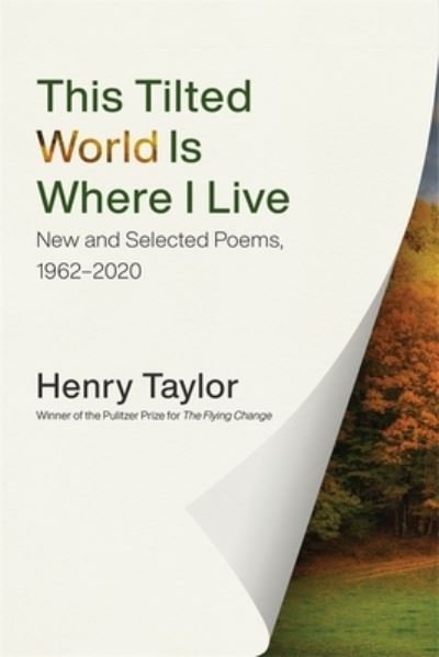 Cover for Henry Taylor · This Tilted World Is Where I Live: New and Selected Poems, 1962-2020 (Gebundenes Buch) (2020)