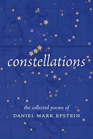 Cover for Daniel Mark Epstein · Constellations: The Collected Poems of Daniel Mark Epstein (Hardcover Book) (2025)