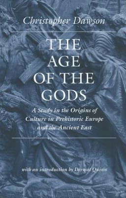 Cover for Christopher Dawson · The Age of the Gods: A Study in the Origins of Culture in Prehistoric Europe and the Ancient East (Paperback Book) (2012)