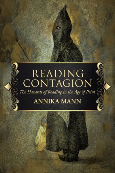 Reading Contagion: The Hazards of Reading in the Age of Print - Annika Mann - Books - University of Virginia Press - 9780813941776 - October 30, 2018