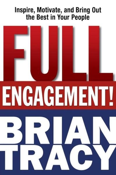 Cover for Brian Tracy · Full Engagement!: Inspire, Motivate, and Bring out the Best in Your People (Paperback Book) (2011)