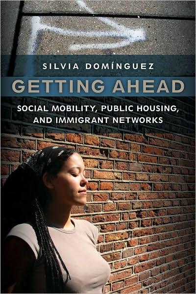 Cover for Silvia Dominguez · Getting Ahead: Social Mobility, Public Housing, and Immigrant Networks (Hardcover Book) (2010)