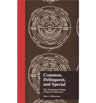 Cover for Richardson, J (Brunel University, Uxbridge, Middlesex, UK) · Common, Delinquent, and Special: The Institutional Shape of Special Education - Studies in the History of Education (Gebundenes Buch) (1999)