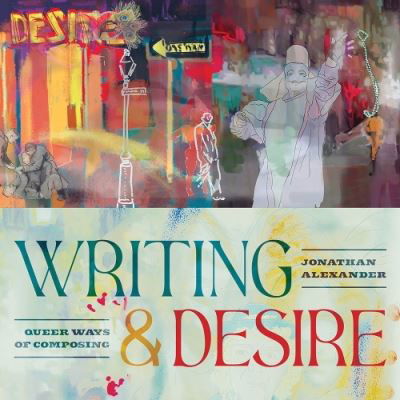 Cover for Jonathan Alexander · Writing and Desire: Queer Ways of Composing (Hardcover Book) (2024)