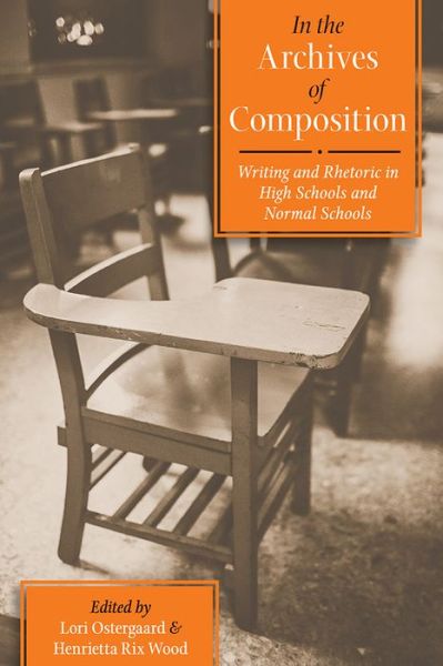 Cover for Lori Ostergaard · In the Archives of Composition: Writing and Rhetoric in High Schools and Normal Schools - Composition, Literacy, and Culture (Paperback Book) (2015)