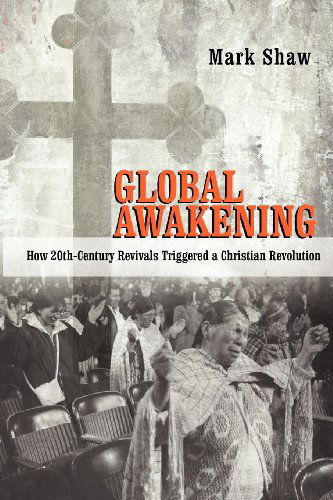 Cover for Mark R. Shaw · Global Awakening: How 20th-century Revivals Triggered a Christian Revolution (Paperback Book) (2010)