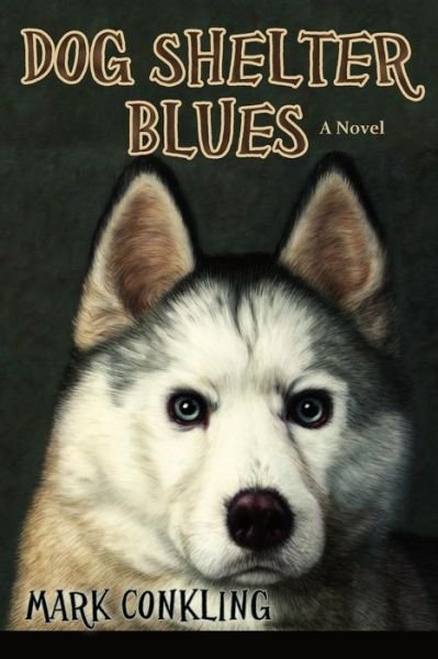 Mark Conkling · Dog Shelter Blues, a Novel (Paperback Bog) (2012)
