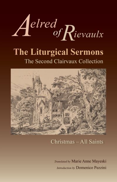 The Liturgical Sermons The Second Clairvaux Collection; Christmas through All Saints - Aelred of Rievaulx - Books - Cistercian Publications - 9780879071776 - May 9, 2016