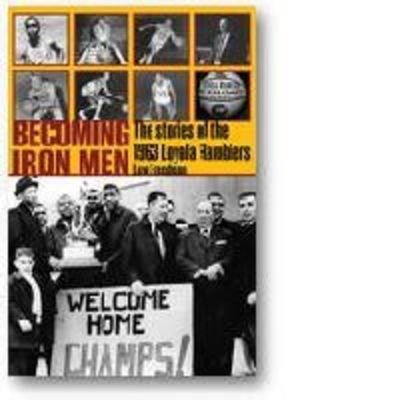 Cover for Lew Freedman · Becoming Iron Men: The Story of the 1963 Loyola Ramblers - Sport in the American West (Gebundenes Buch) (2014)