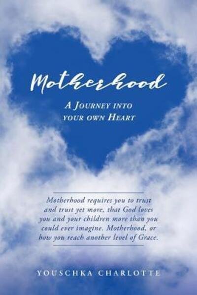 Cover for Youschka Charlotte · Motherhood A Journey Into Your Own Heart (Paperback Bog) (2019)