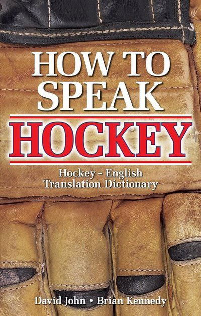 Cover for David John · How to Speak Hockey: Hockey - English Translation Dictionary (Paperback Book) (2007)