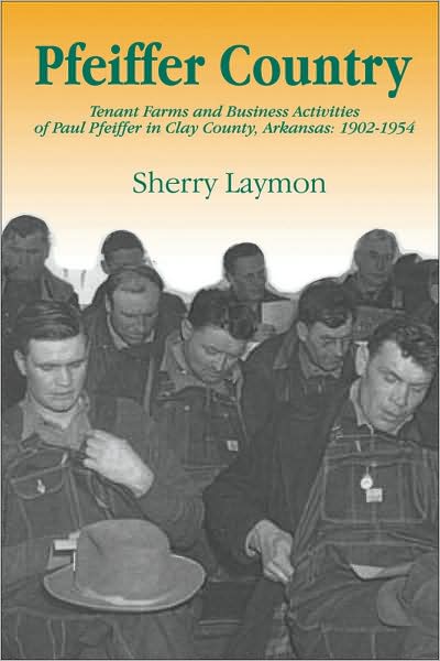 Cover for Sherry Laymon · Pfeiffer Country: The Tenant Farms and Business Activities of Paul Pfeiffer in Clay County, Arkansas, 1902-1954 (Paperback Book) (2010)