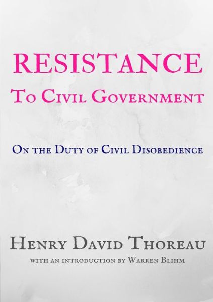 Resistance to Civil Government - Henry David Thoreau - Books - Warren Bluhm - 9780991010776 - December 29, 2020