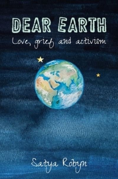 Satya Robyn · Dear Earth: Love, grief and activism (Paperback Book) (2020)