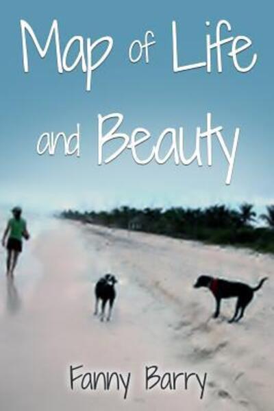 Map of Life and Beauty - Fanny Barry - Books - Blue Heron Book Works - 9780996817776 - June 9, 2016