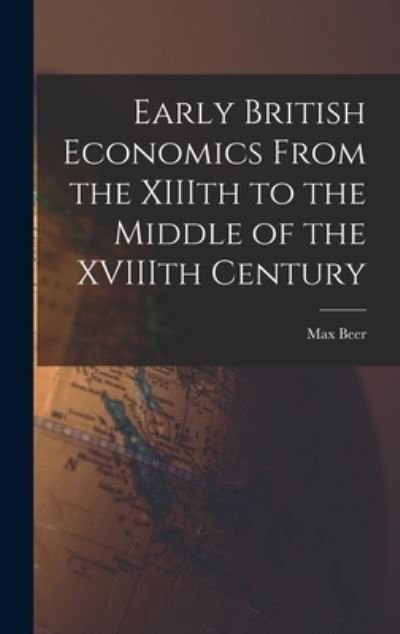 Cover for Max 1864-1943 Beer · Early British Economics From the XIIIth to the Middle of the XVIIIth Century (Hardcover bog) (2021)