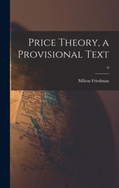 Cover for Milton 1912-2006 Friedman · Price Theory, a Provisional Text; 0 (Hardcover Book) (2021)