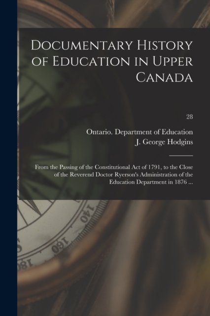 Cover for Ontario Department of Education · Documentary History of Education in Upper Canada (Paperback Book) (2021)