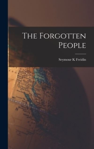 Cover for Seymour K Freidin · The Forgotten People (Hardcover Book) (2021)