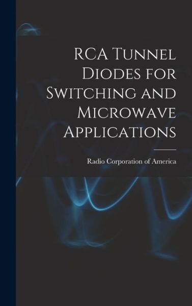 Cover for Radio Corporation Of America · RCA Tunnel Diodes for Switching and Microwave Applications (Hardcover Book) (2021)