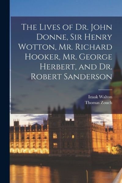 Cover for Izaak Walton · Lives of Dr. John Donne, Sir Henry Wotton, Mr. Richard Hooker, Mr. George Herbert, and Dr. Robert Sanderson (Bok) (2022)