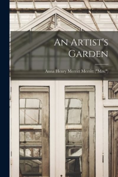 Cover for Anna (Lea) Henry Merritt Merritt ( · Artist's Garden (Book) (2022)