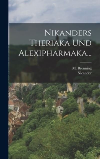 Cover for Nicander (of Colophon ) · Nikanders Theriaka und Alexipharmaka... (Book) (2022)