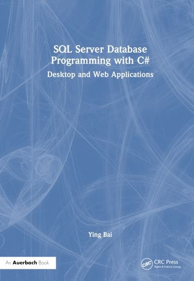 Cover for Bai, Ying (Johnson C. Smith University, Charlotte, North Carolina, USA) · SQL Server Database Programming with C#: Desktop and Web Applications (Hardcover Book) (2023)