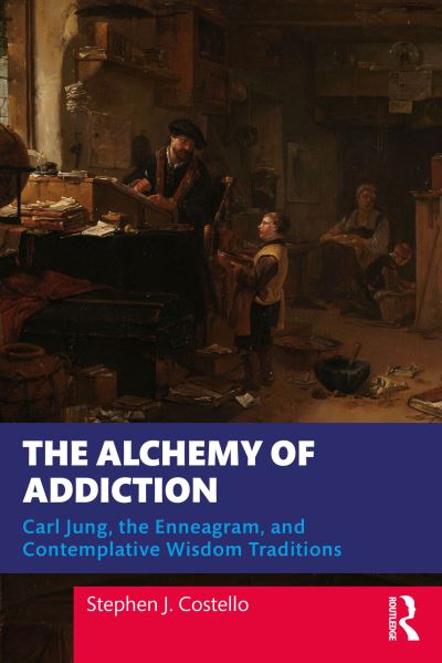 Cover for Stephen J. Costello · The Alchemy of Addiction: Carl Jung, the Enneagram, and Contemplative Wisdom Traditions (Paperback Book) (2024)