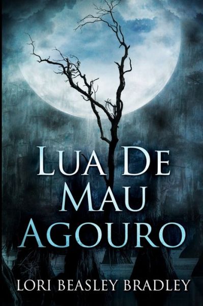 Lua de Mau Agouro - Lori Beasley Bradley - Książki - Blurb - 9781034062776 - 28 lipca 2021