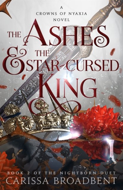Cover for Carissa Broadbent · The Ashes and the Star-Cursed King: The heart-wrenching second book in the bestselling romantasy series Crowns of Nyaxia (Hardcover bog) (2024)