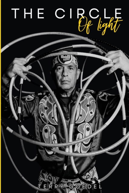 The Circle of Light: A World Champion Hoop Dancer's Journey to Embracing His Native Roots - Terry L Goedel - Books - IngramSpark - 9781088197776 - July 12, 2023