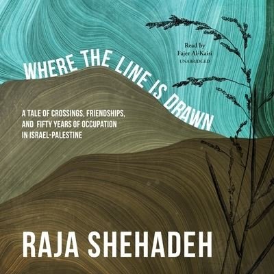 Cover for Raja Shehadeh · Where the Line Is Drawn A Tale of Crossings, Friendships, and Fifty Years of Occupation in Israel-palestine - Library Edition (CD) (2020)