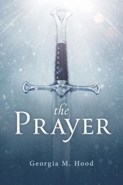 The Prayer - Georgia M. Hood - Livros - BookBaby - 9781098365776 - 17 de maio de 2021
