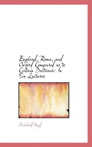 Cover for Archibald Boyd · England, Rome, and Oxford Compared As to Certain Doctrines: in Six Lectures (Hardcover Book) (2009)