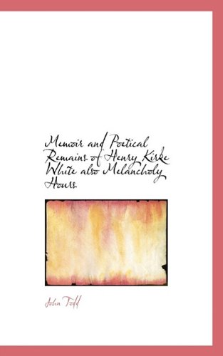 Cover for John Todd · Memoir and Poetical Remains of Henry Kirke White Also Melancholy Hours (Pocketbok) (2009)