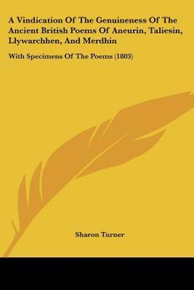 Cover for Sharon Turner · A Vindication Of The Genuineness Of The Ancient British Poems Of Aneurin, Taliesin, Llywarchhen, And Merdhin (Paperback Book) (2009)