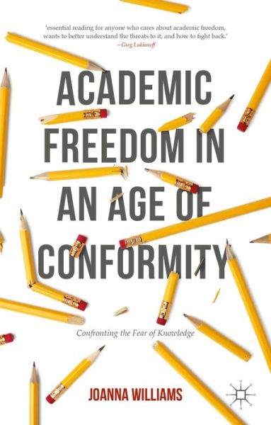 Cover for Joanna Williams · Academic Freedom in an Age of Conformity: Confronting the Fear of Knowledge - Palgrave Critical University Studies (Hardcover Book) [1st ed. 2016 edition] (2016)