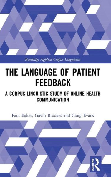 Cover for Paul Baker · The Language of Patient Feedback: A Corpus Linguistic Study of Online Health Communication - Routledge Applied Corpus Linguistics (Hardcover Book) (2019)