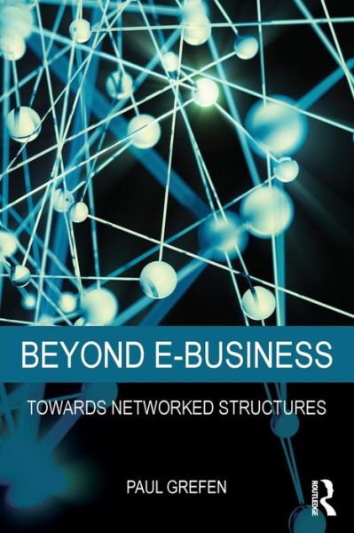 Cover for Grefen, Paul (Eindhoven University of Technology, the Netherlands) · Beyond E-Business: Towards networked structures (Paperback Book) (2015)