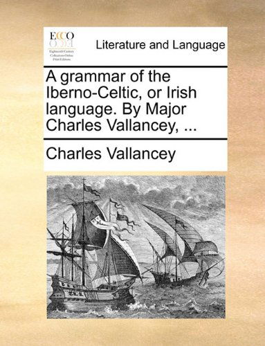 Cover for Charles Vallancey · A Grammar of the Iberno-celtic, or Irish Language. by Major Charles Vallancey, ... (Paperback Book) (2010)